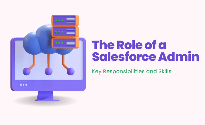 The Role of a Salesforce Admin Key Responsibilities and Skills